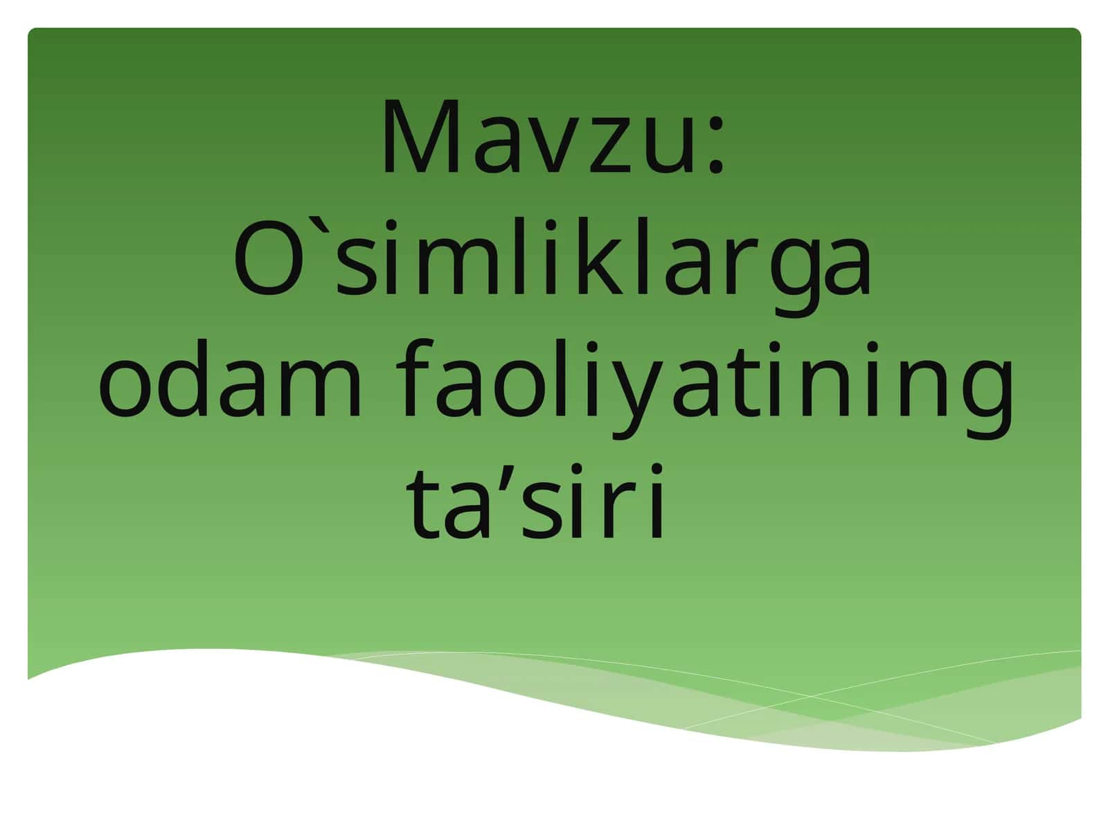 O`simliklarga odam faoliyatining ta’siri