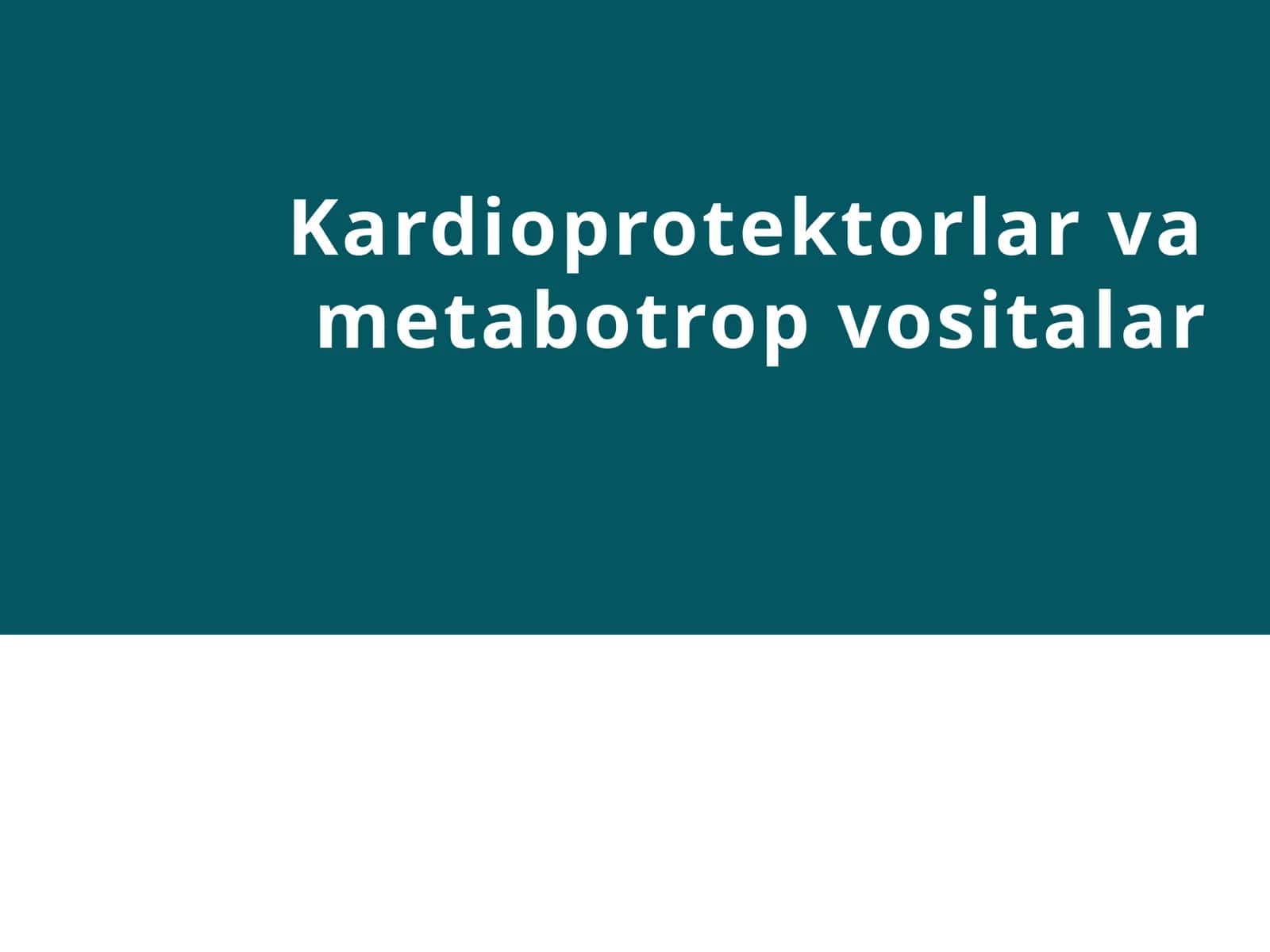 Kardioprotektorlar va metabotrop vositalar