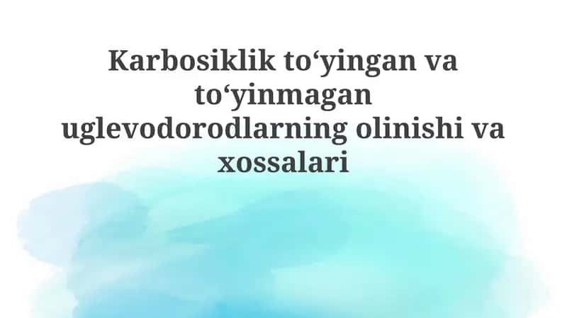 Toʻyingan va toʻyinmagan karbotsiklik uglevodorodlarning olinishi va tuzilishi