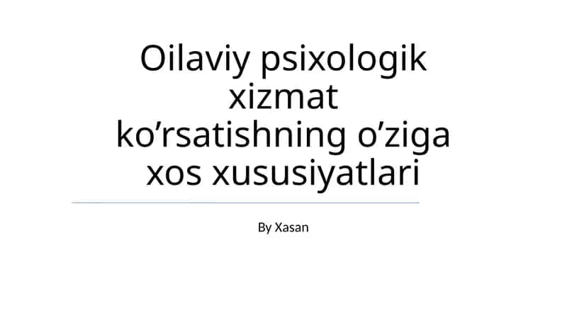 Oilaviy psixologik xizmat ko’rsatishning o’ziga xos xususiyatlari