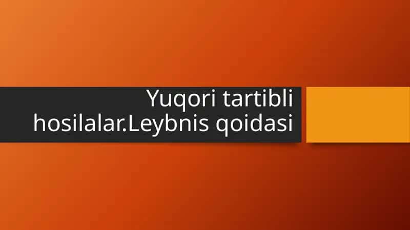 Yuqori tartibli hosilalar.Leybnis qoidasi