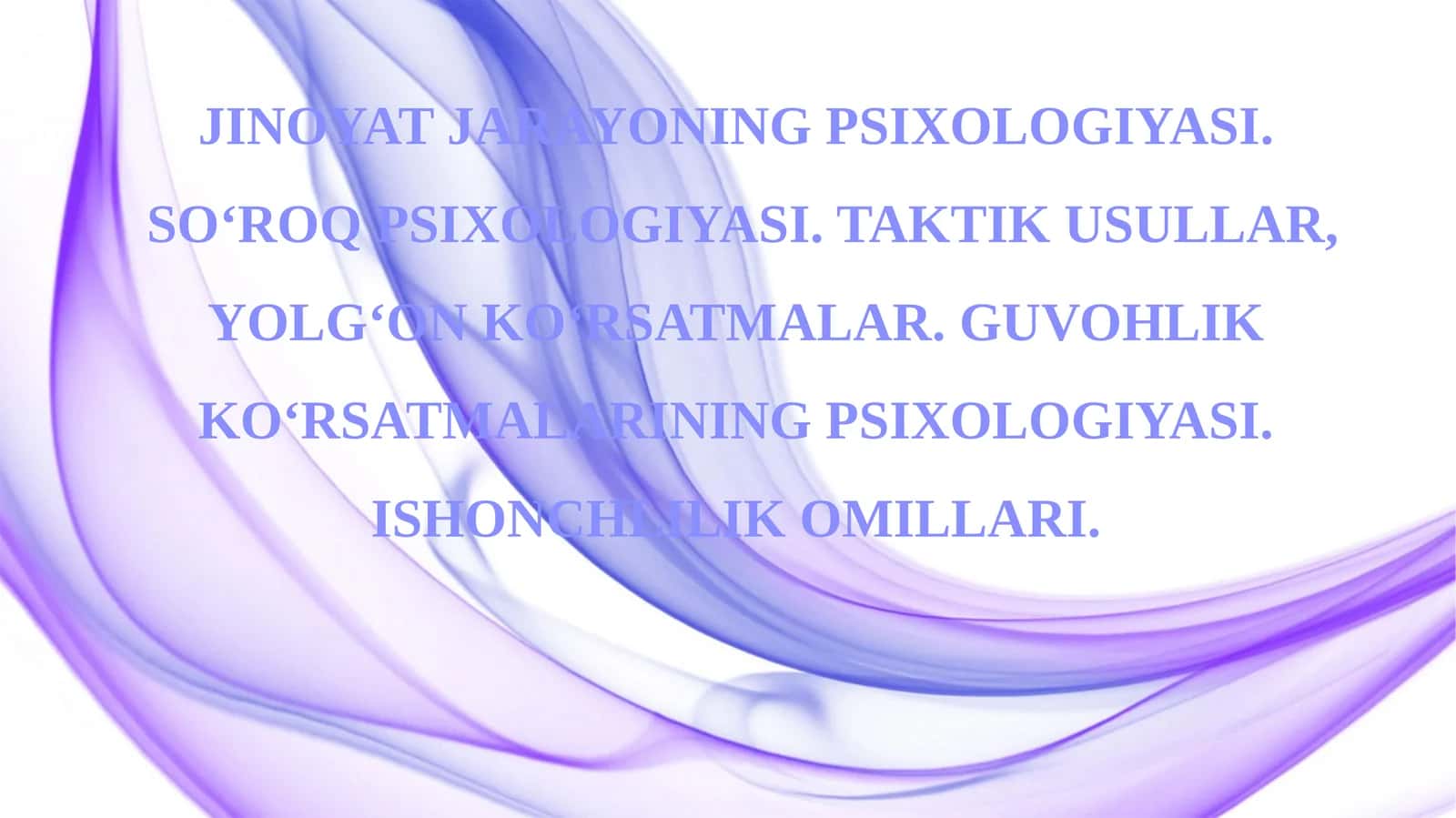 Jinoyat jarayoning psixologiyasi. So‘roq psixologiyasi. Taktik usullar, yolg‘on ko‘rsatm