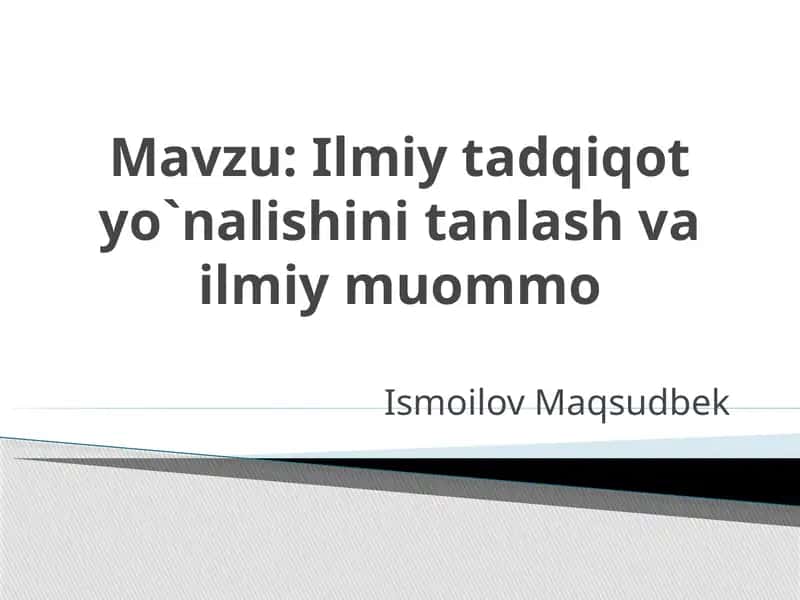 Ilmiy tadqiqot yo`nalishini tanlash va ilmiy muommo