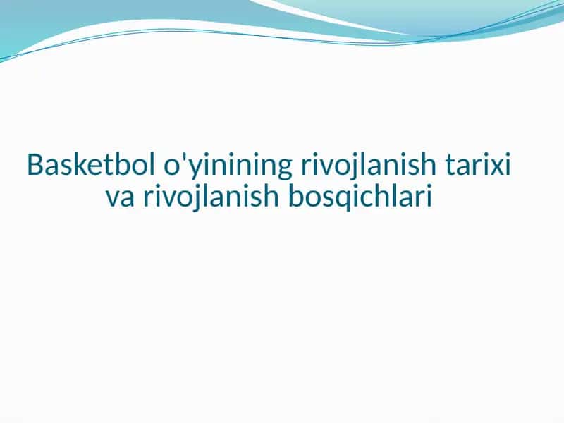 Basketbolo'yinining rivojlanishi tarixi va rivojlanish bosqichlari