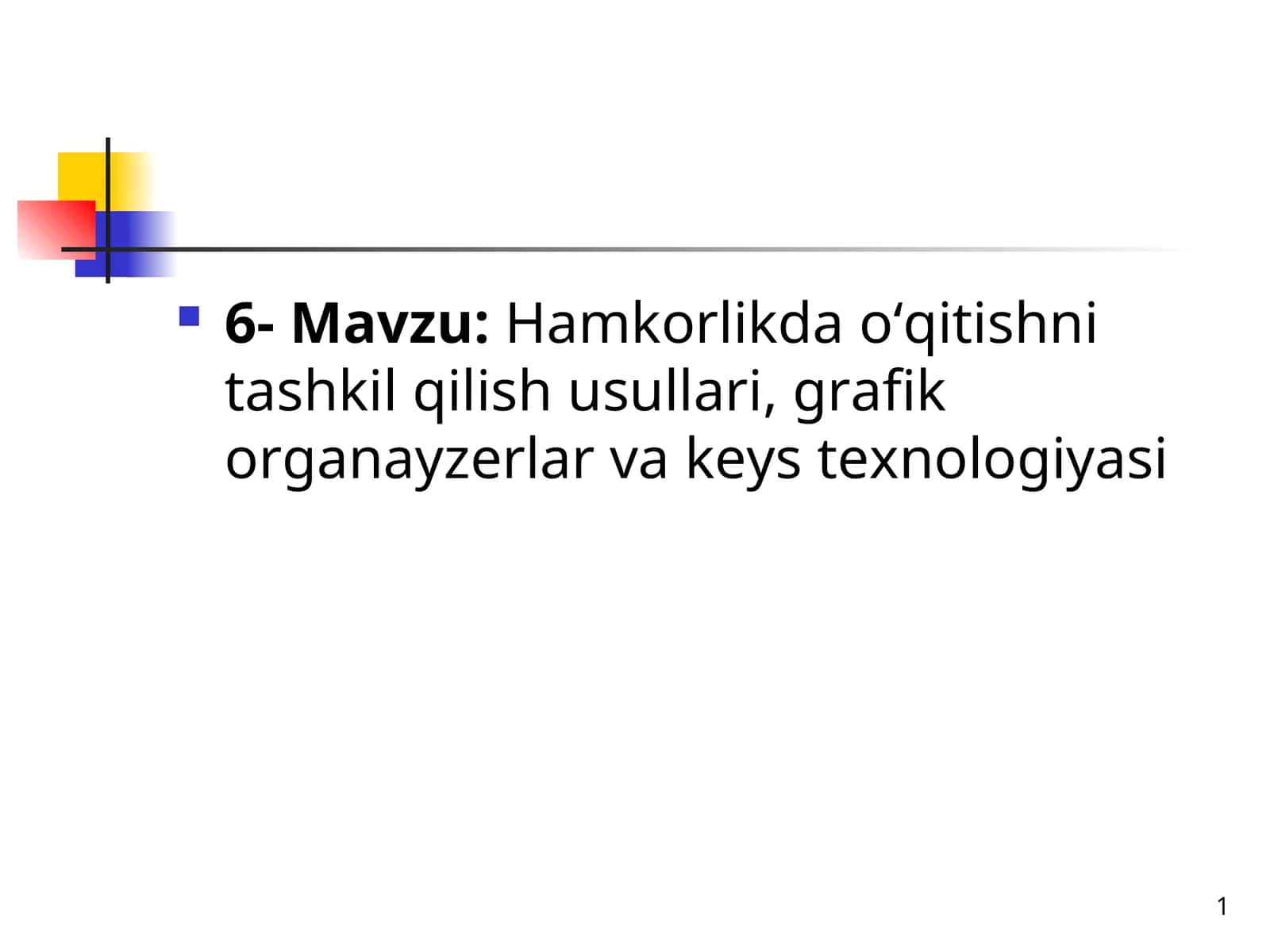 Hamkorlikda o‘qitishni tashkil qilish usullari, grafik organayzerlar va keys texnologiyasi