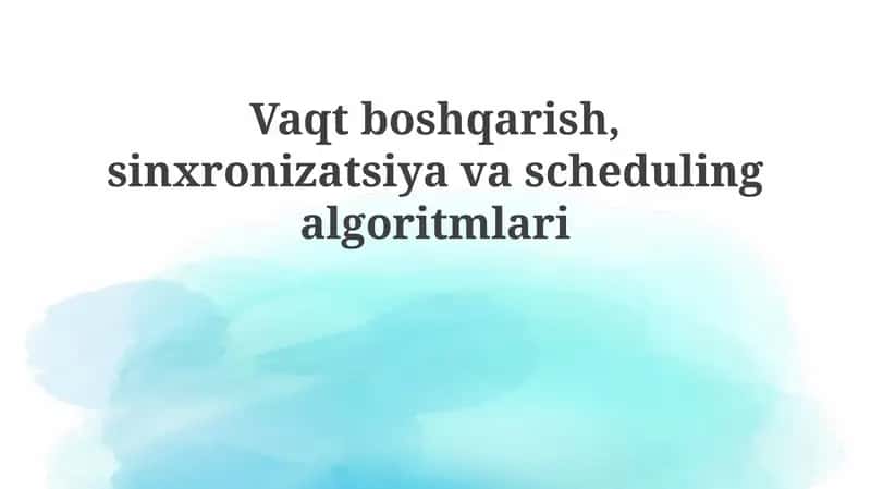 Vaqtboshqarish, sinxronizatsiya va scheduling algoritmlari