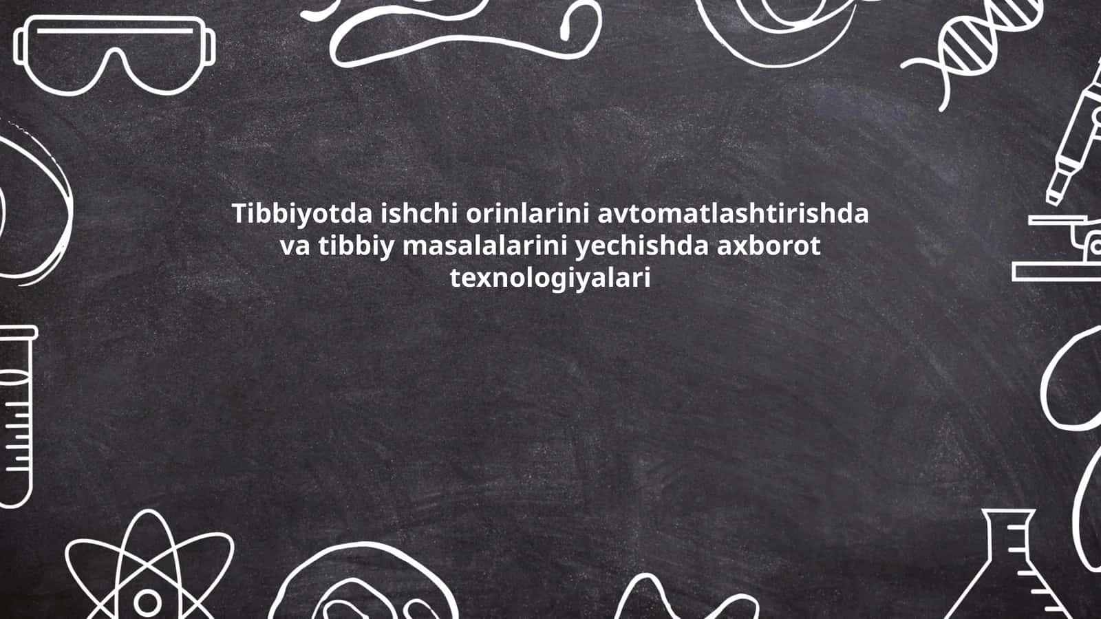Tibbiyotda ishchi orinlarini avtomatlashtirishda va tibbiy masalalarini yechishda axborot texnologiyalari