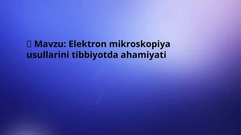 Elektron mikroskopiya usullarini tibbiyotda ahamiyati