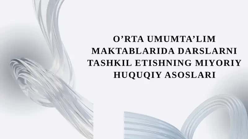 O'rta umumta'lim maktablarda darslarni tashkil etishning miyoriy huquqiy asoslari. Mavzusida taqdimot