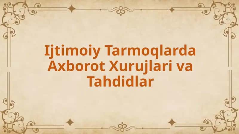 Ijtimoiy Tarmoqlarda Axborot Xurujlari va Tahdidlar