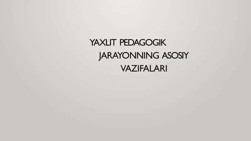 Yaxlit pedagogik jarayonning asosiy vazifalari