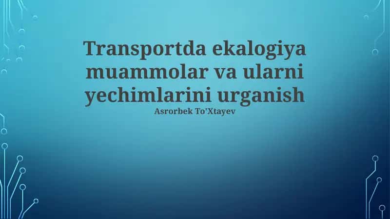 Transportda ekalogiya muammolar va ularni yechimlarini urganish