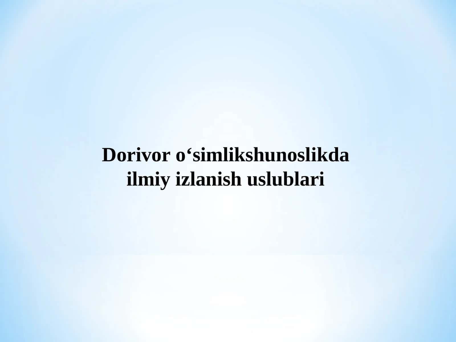 Dorivor o‘simlikshunoslikda ilmiy izlanish uslublari