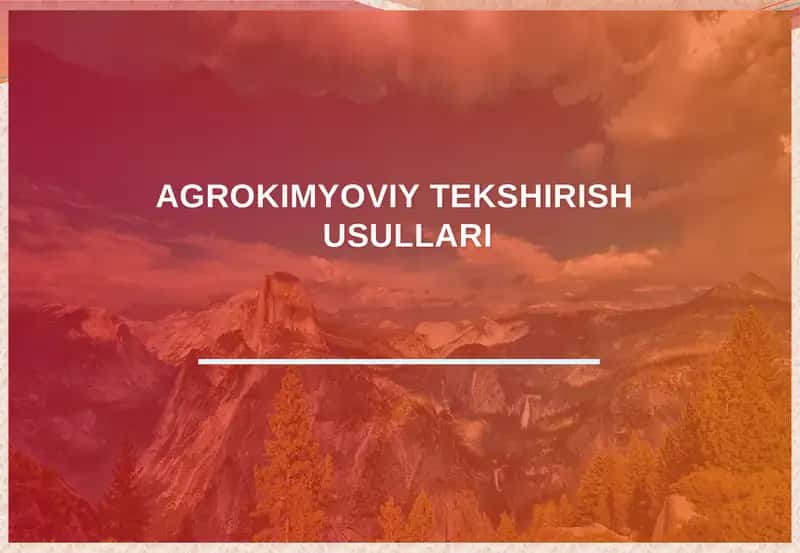 AGROKIMYOVIY TEKSHIRISH USULLARI