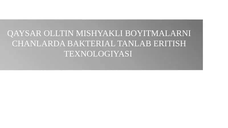 QAYSAR OLLTIN MISHYAKLI BOYITMALARNI CHANLARDA BAKTERIAL TANLAB ERITISH TEXNOLOGIYASI