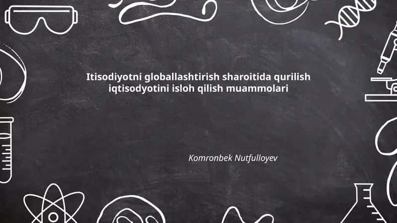 Globallashtirish sharoitida qurilish iqtisodyotini isloh qilish muammolari