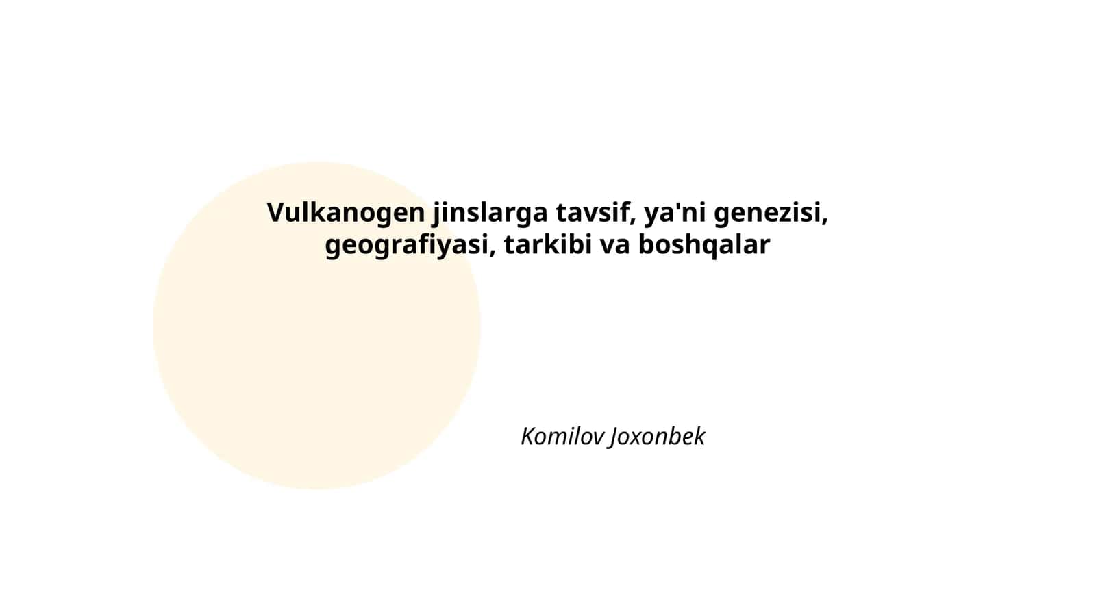 Vulkanogen jinslarga tavsif, ya'ni genezisi, geografiyasi, tarkibi va boshqalar