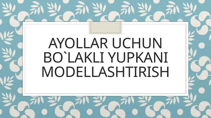 Ayollar uchun bo`lakli yupkanimodellashtirish