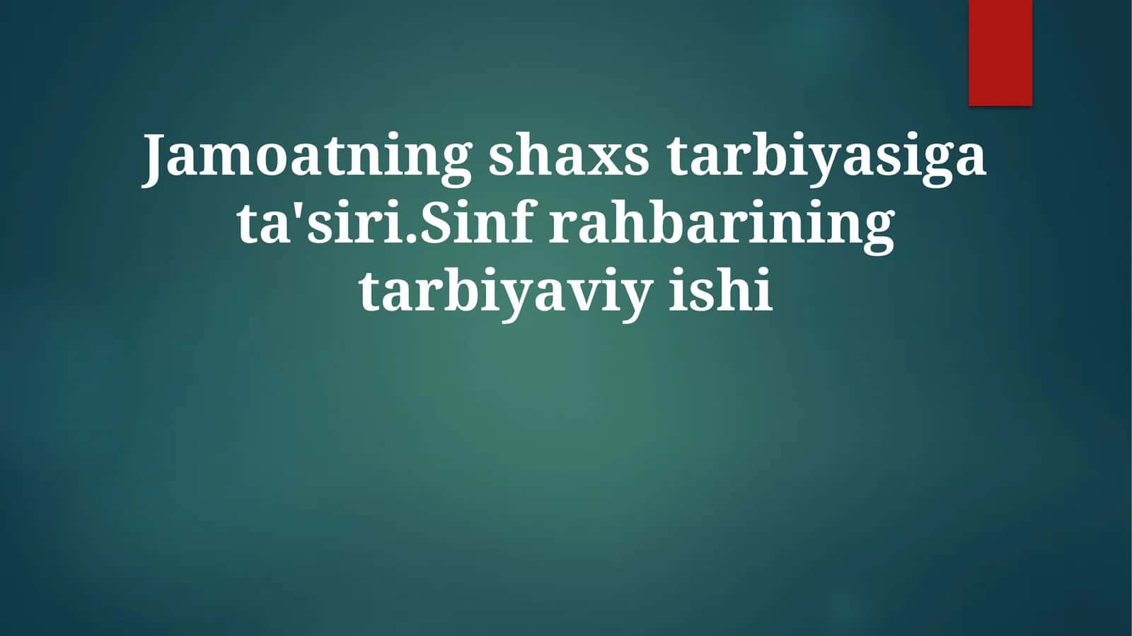 Jamoatning shaxs tarbiyasiga ta'siri. Sinf rahbarining tarbiyaviy ishi