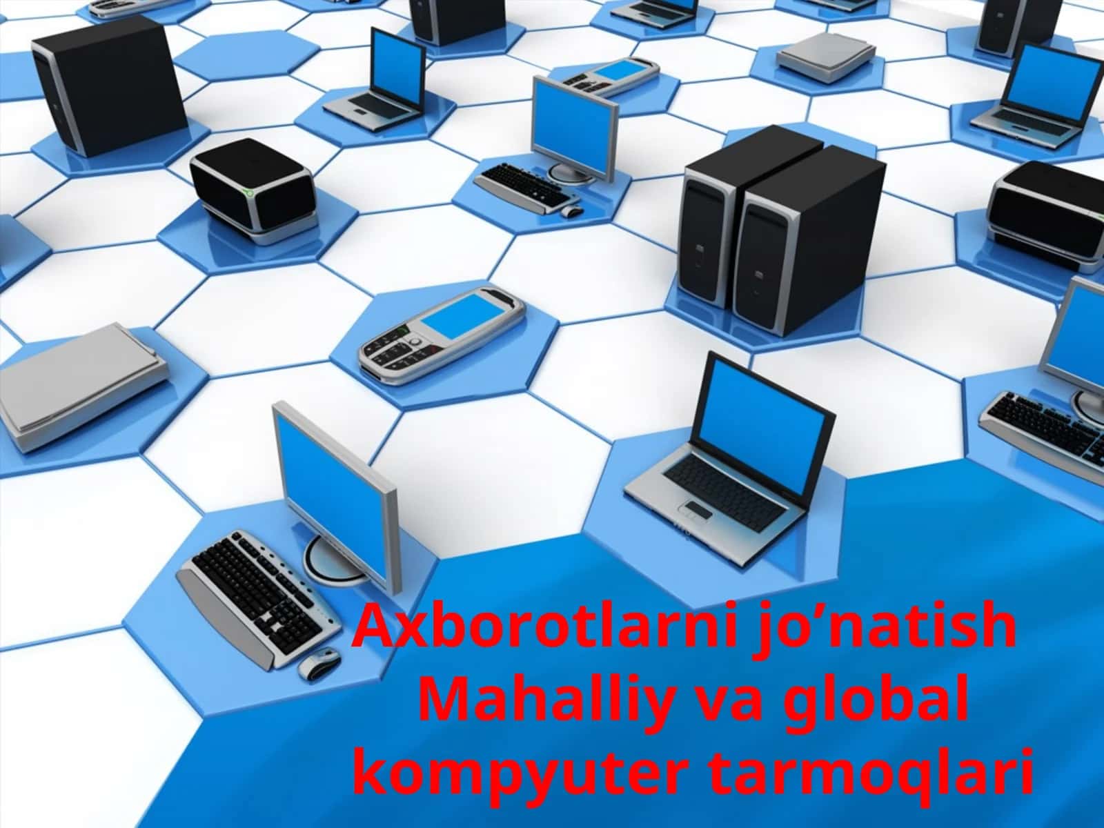 Axborotlarni jo’natish Mahalliy va global kompyuter tarmoqlari
