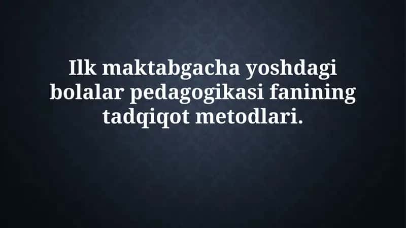 Maktabgacha yoshdagi bolalar pedagogikasi fanining tadqiqotmetodlari