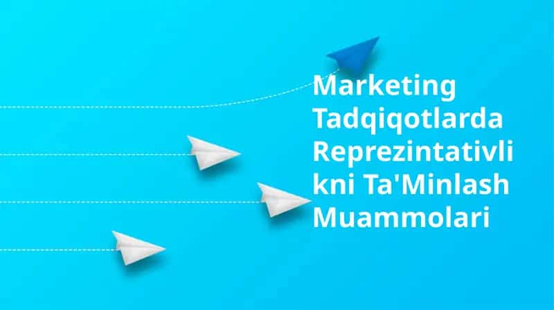 Marketing Tadqiqotlarda Reprezintativlikni Ta'Minlash Muammolari