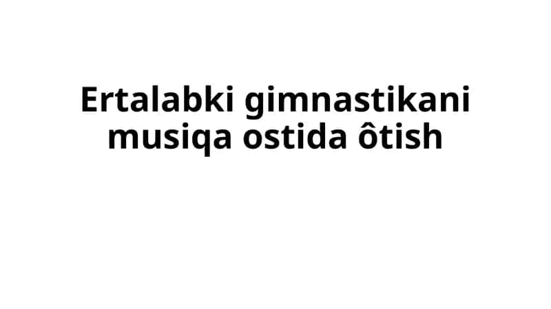 Ertalabki gimnastikani musiqa ostida ôtish