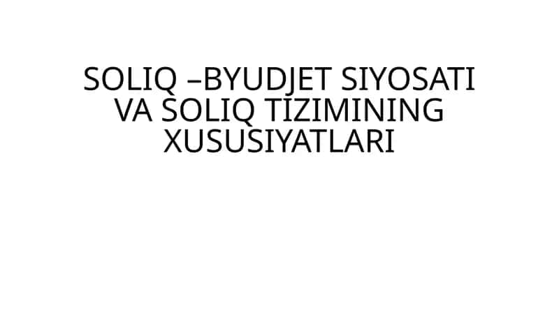 SOLIQ –BYUDJET SIYOSATI VA SOLIQ TIZIMINING XUSUSIYATLARI