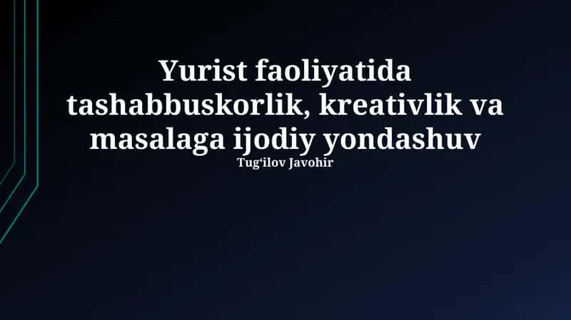 Huquqshunoslikda tashabbuskorlik, kreativlik va masalaga ijodiy yondashuv