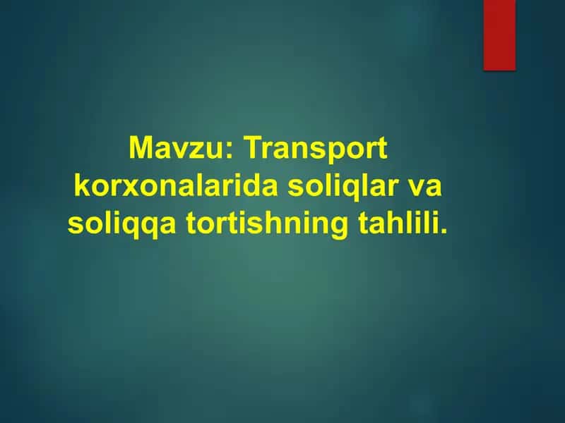 Transport korxonalarida soliqlar va soliqqa tortishning tahlili.
