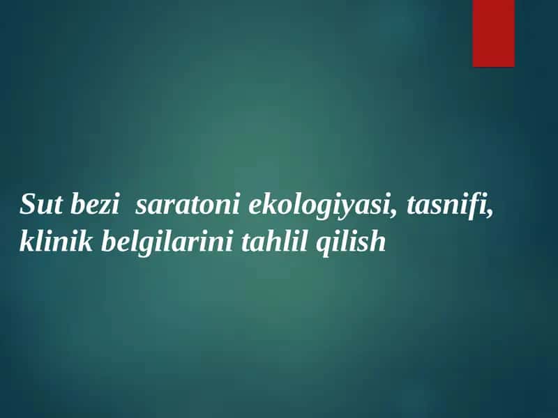 Sut bezi saratoni ekologiyasi, tasnifi, klinik belgilarini tahlil qilish