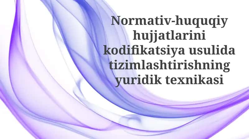 Normativ-huquqiy hujjatlarini kodifikatsiya usulidati zimlashtirishning yuridik texnikasi