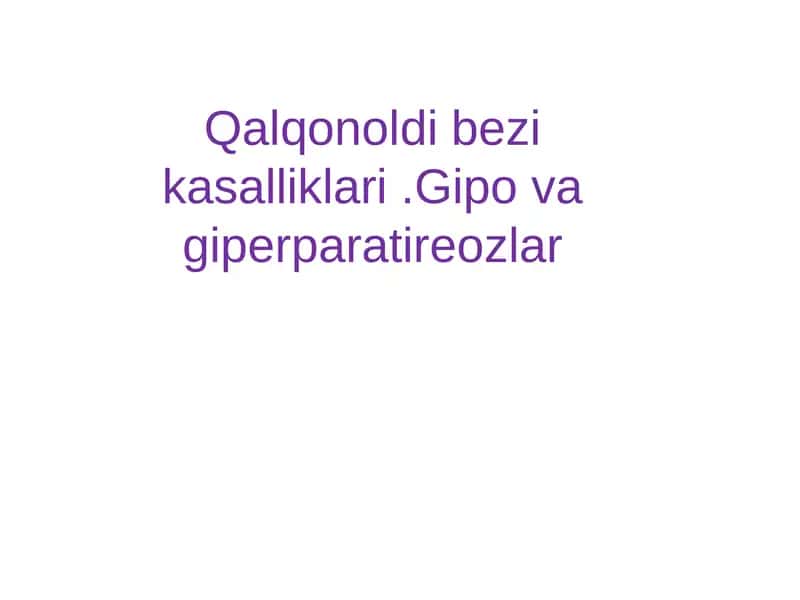 Qalqonoldi bezi kasalliklari .Gipo va giperparatireozlar