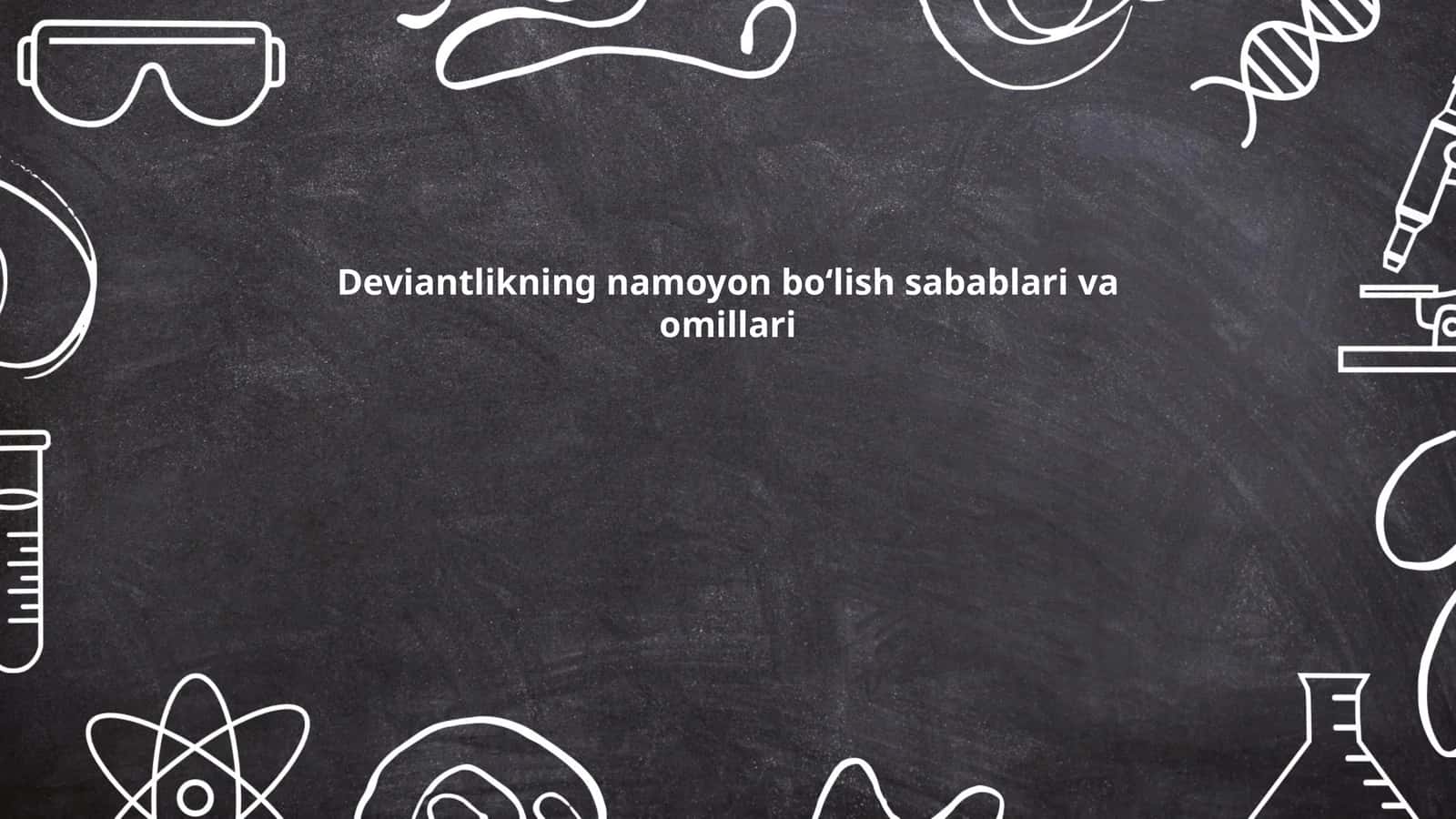 Deviantlikning namoyon bo‘lish sabablari va omillari