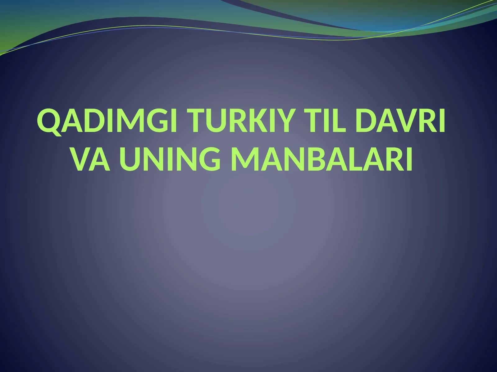 QADIMGI TURKIY TIL DAVRI VA UNING MANBALARI