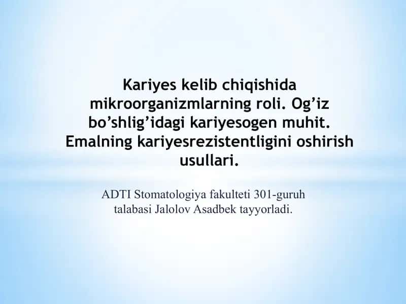Kariyes kelib chiqishida mikroorganizmlarning roli. Og’iz bo’shlig’idagi kariyesogen muhit. Emalning kariyesrezistentligini oshirish usullari.