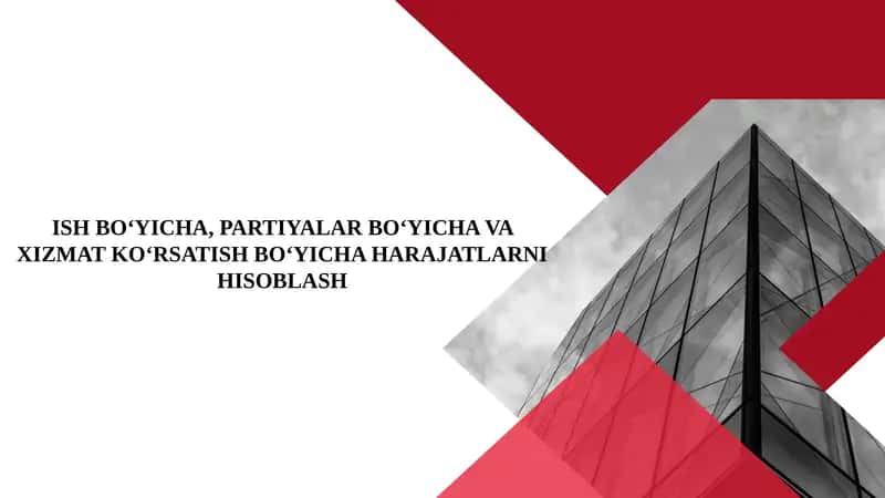 ISH BO‘YICHA, PARTIYALAR BO‘YICHA VA XIZMAT KO‘RSATISH BO‘YICHA HARAJATLARNI HISOBLASH