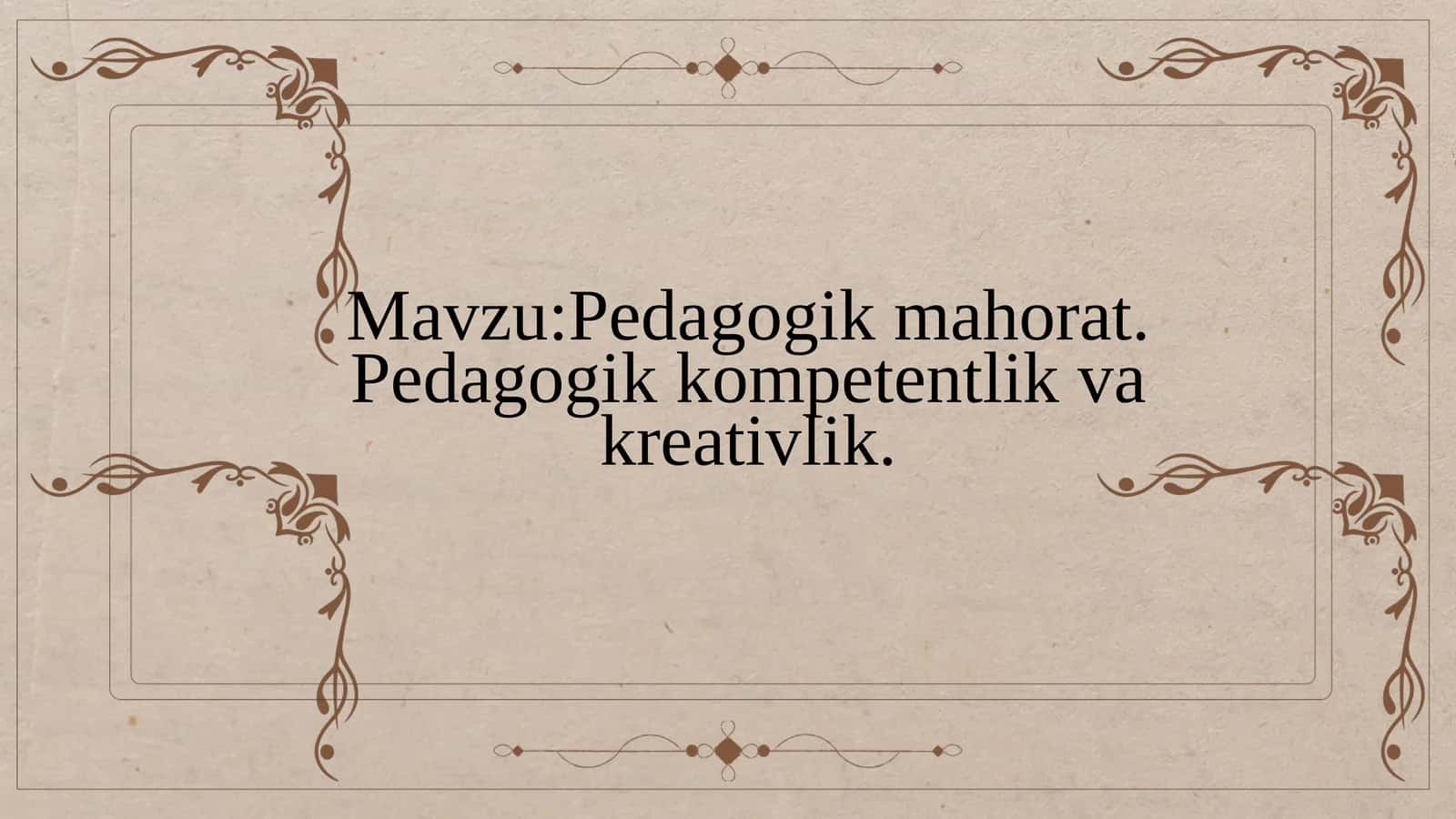 Pedagogik mahorat. Pedagogik kompetentlik va kreativlik