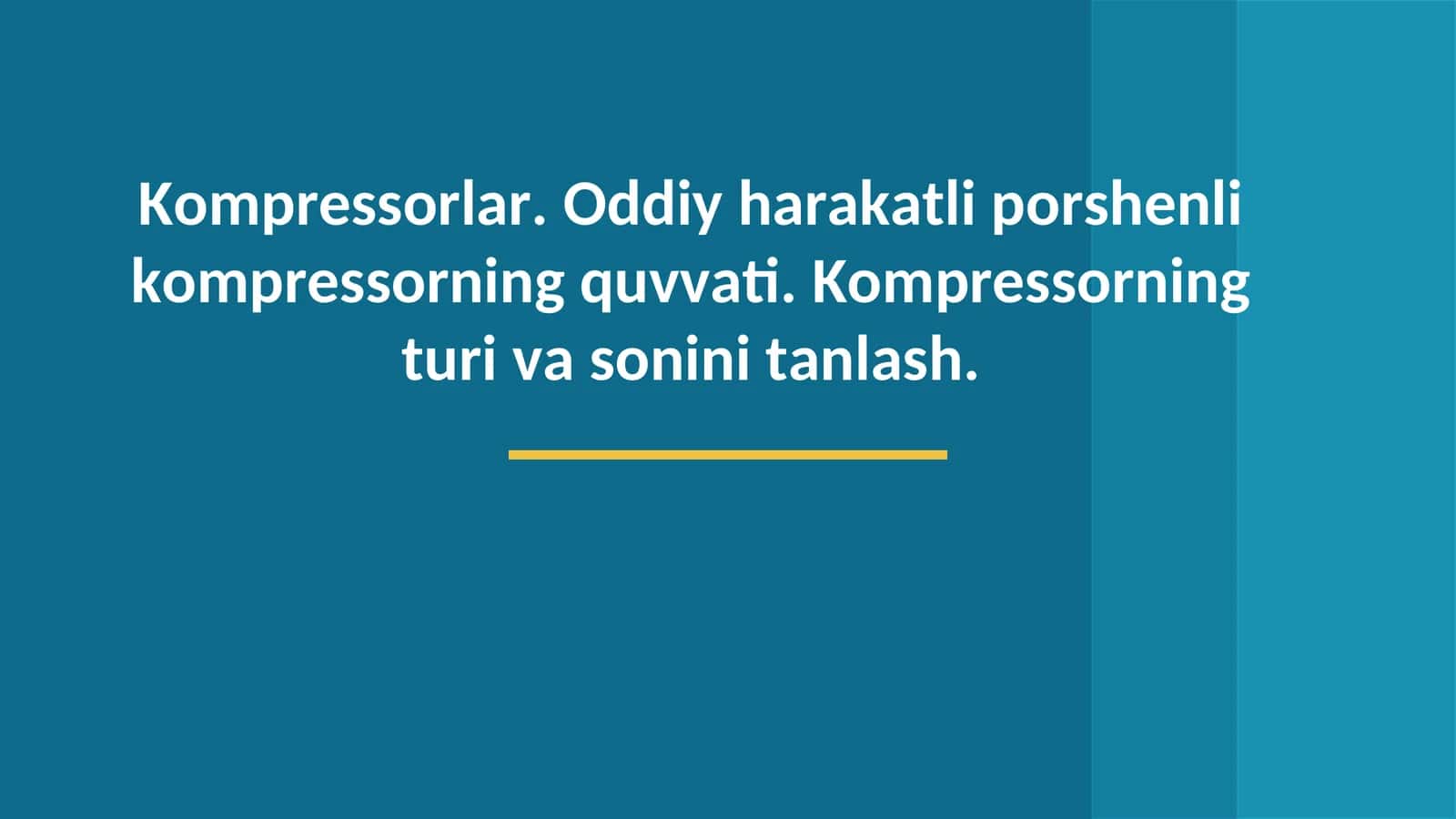 Kompressorlar. Oddiy harakatli porshenli kompressorning quvvati. Kompressorning turi va sonini tanlash.