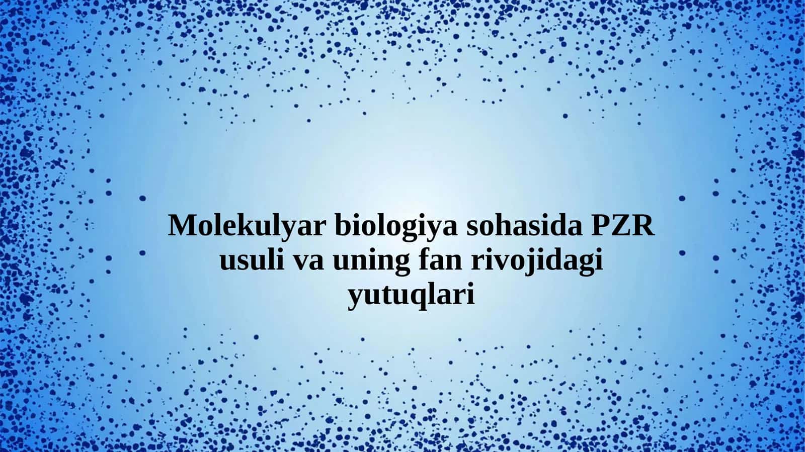 Molekulyar biologiya sohasida PZR usuli va uning fan rivojidagi yutuqlari