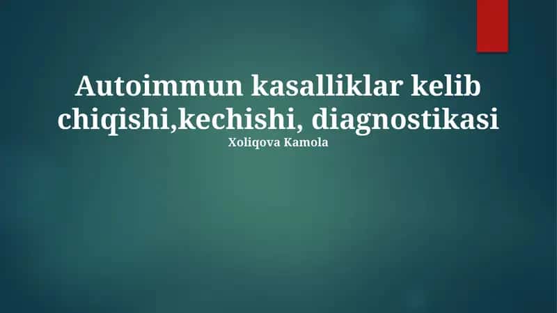 Autoimmun kasalliklar kelib chiqishi,kechishi, diagnostikasi