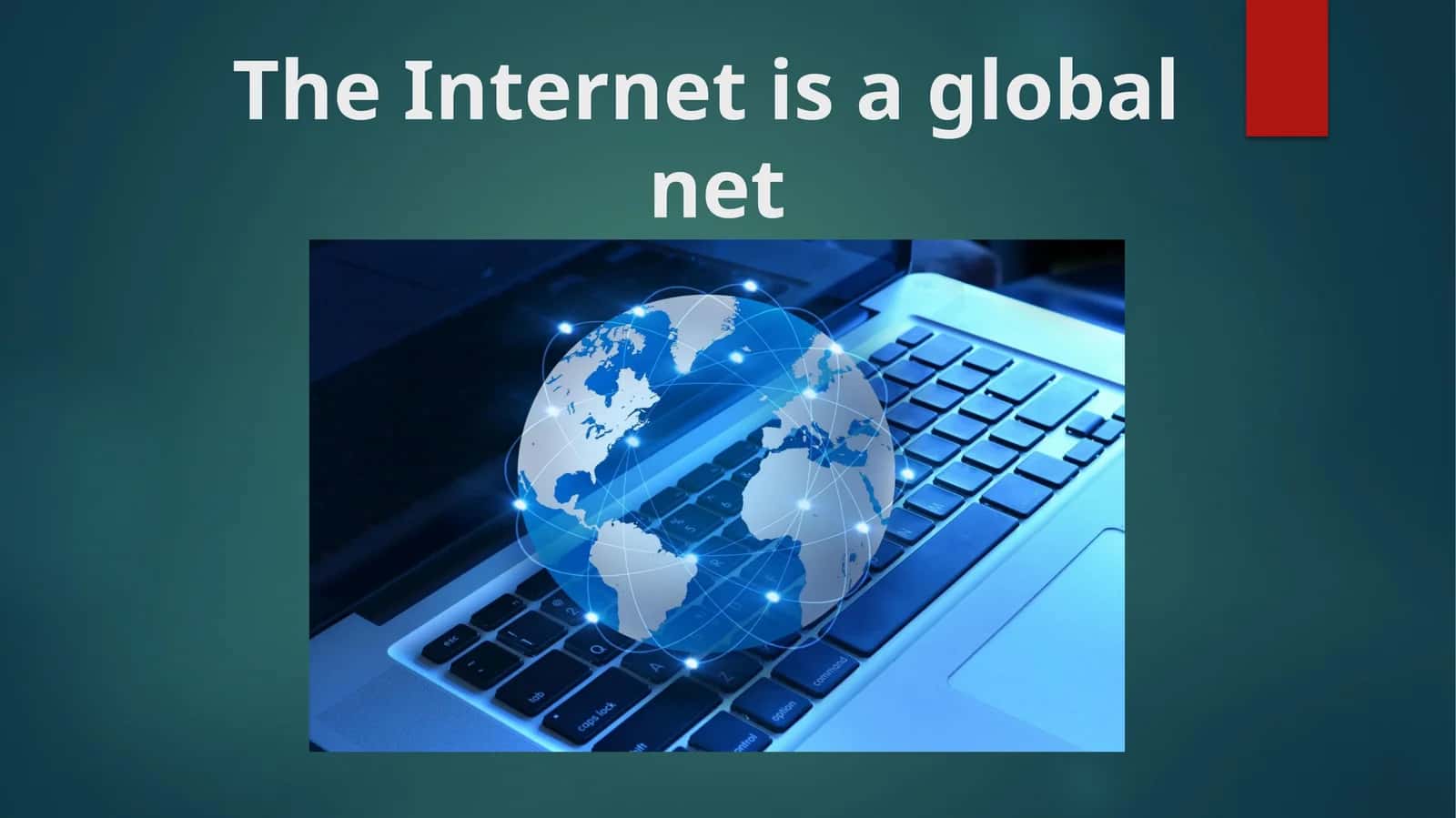 The Internet is a global net