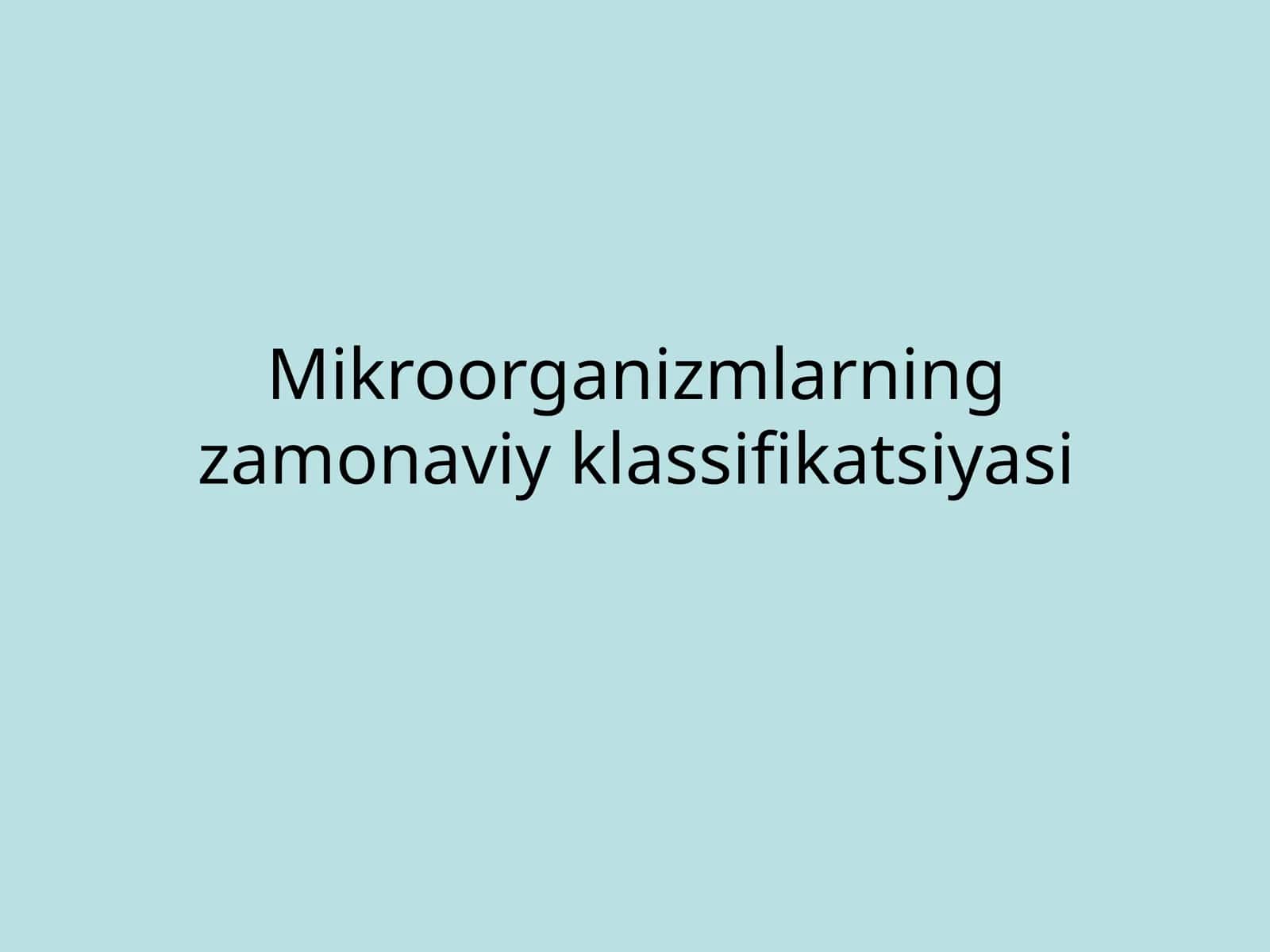 Mikroorganizmlarning zamonaviy klassifikatsiyasi