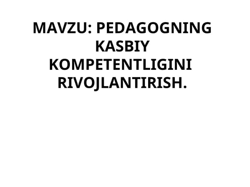 Pedagogning kasbiy kompetentligini rivojlantirish
