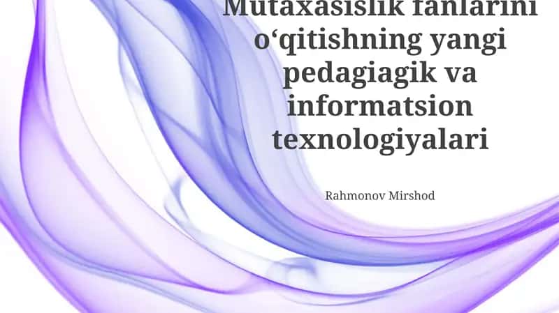 Mutaxasislik fanlarini oʻqitishning yangi pedagiagik va informatsion texnologiyalari