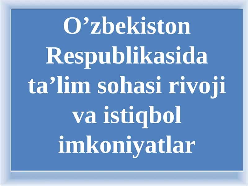 O’zbekiston Respublikasida ta’lim sohasi
