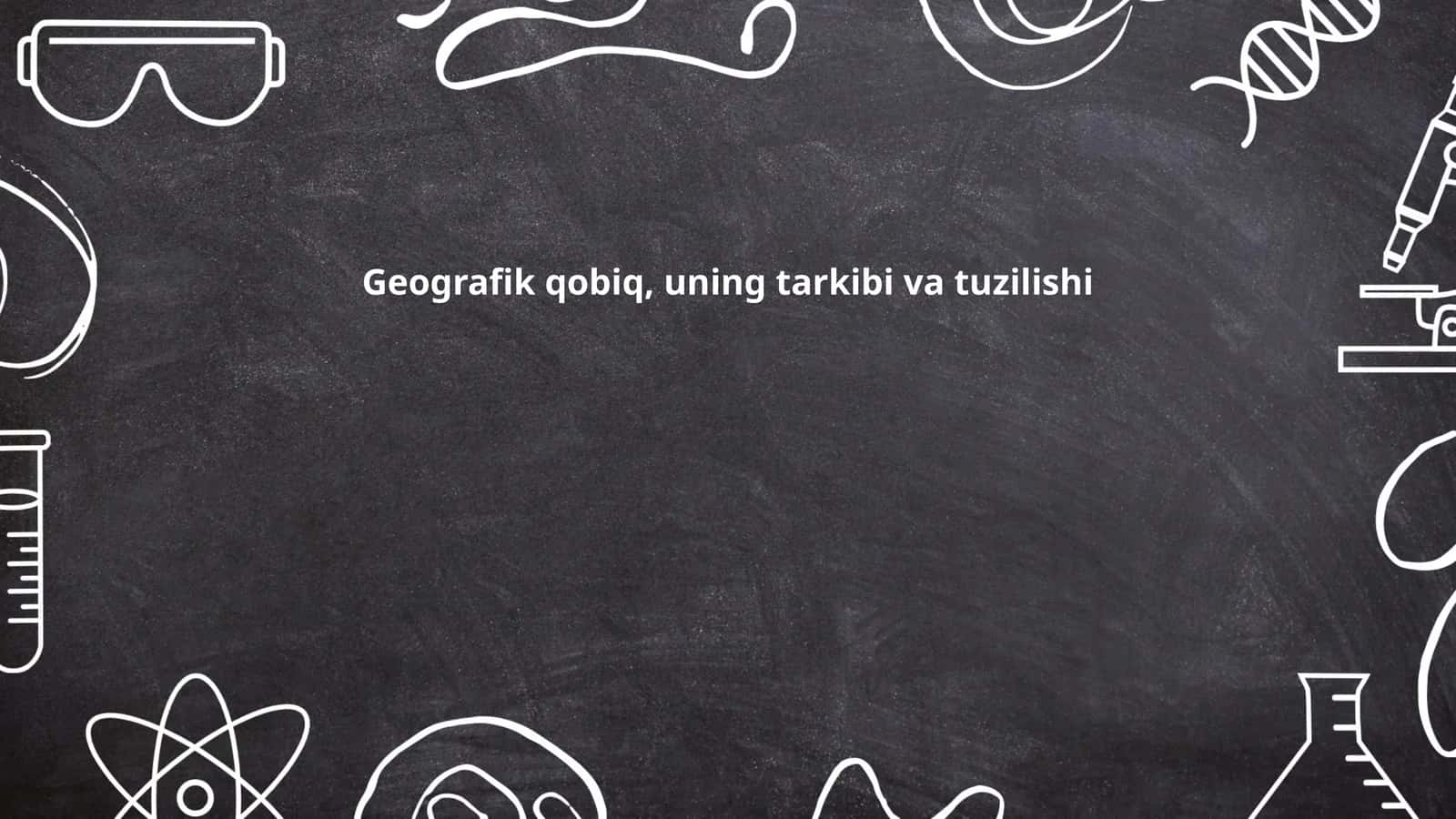 Geografik qobiq, uning tarkibi va tuzilishi