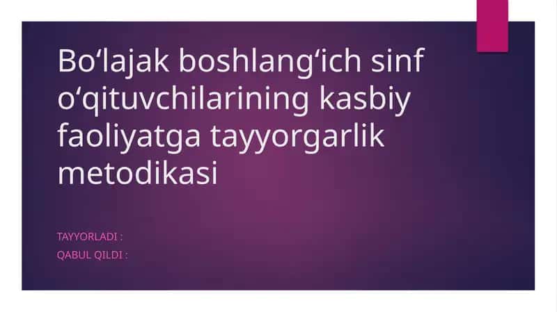 Boʻlajak boshlangʻich sinf oʻqituvchilarining kasbiy faoliyatga tayyorgarlik metodikasi