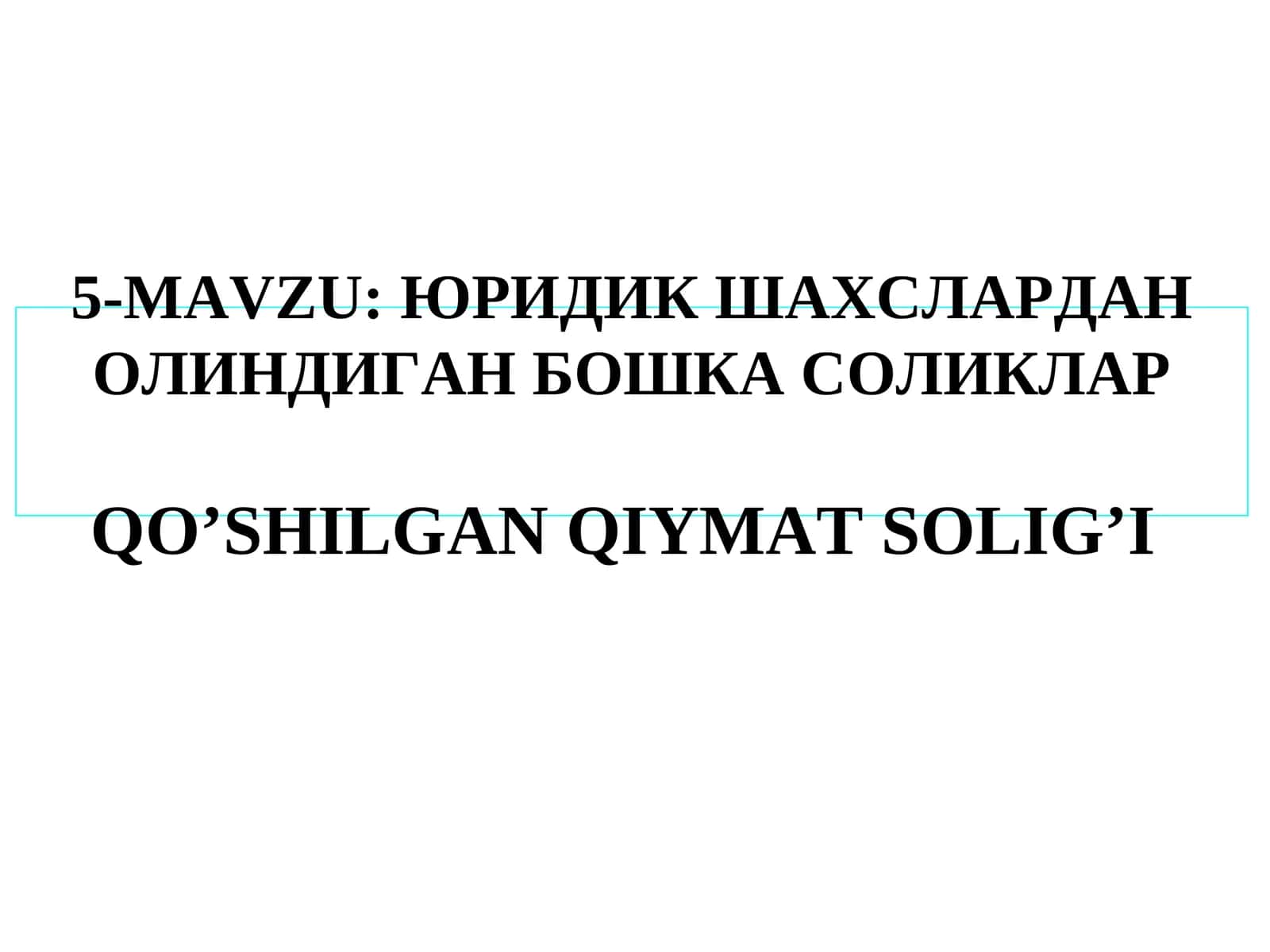 ЮРИДИК ШАХСЛАРДАН ОЛИНДИГАН БОШКА СОЛИКЛАРQO’SHILGAN QIYMAT SOLIG’I