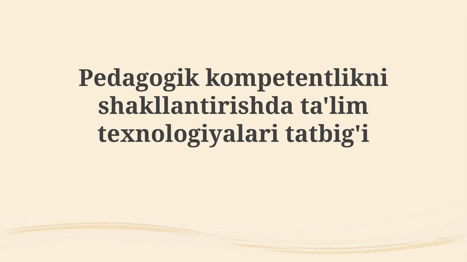 Pedagogik kompetentlikni shakllantirish va ta'lim texnologiyalari tatbiqi